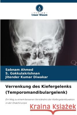 Verrenkung des Kiefergelenks (Temporomandibulargelenk) Sabnam Ahmed S. Gokkulakrishnan Jitender Kumar Diwakar 9786207621064