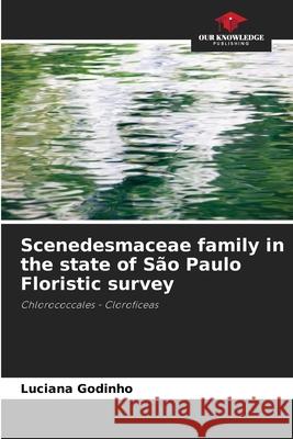 Scenedesmaceae family in the state of S?o Paulo Floristic survey Luciana Godinho 9786207621507