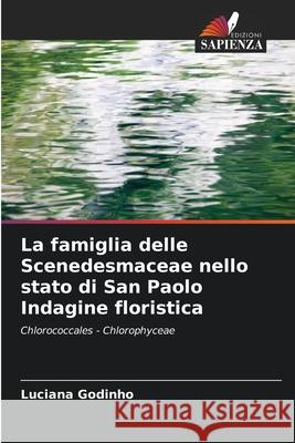 La famiglia delle Scenedesmaceae nello stato di San Paolo Indagine floristica Luciana Godinho 9786207621538