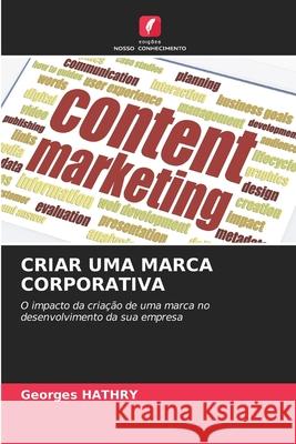 Criar Uma Marca Corporativa Georges Hathry 9786207621965 Edicoes Nosso Conhecimento