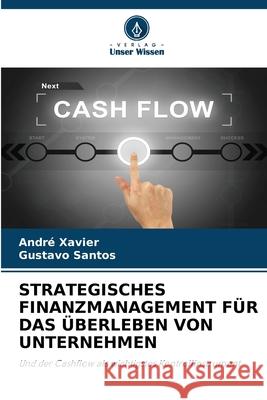 Strategisches Finanzmanagement F?r Das ?berleben Von Unternehmen Andr? Xavier Gustavo Santos 9786207622177