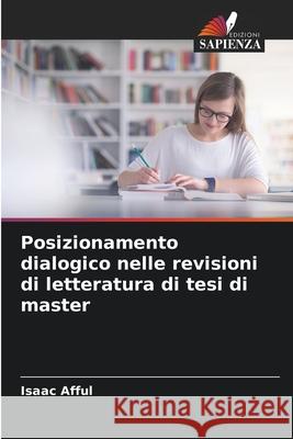 Posizionamento dialogico nelle revisioni di letteratura di tesi di master Isaac Afful 9786207622542 Edizioni Sapienza