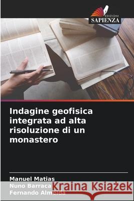 Indagine geofisica integrata ad alta risoluzione di un monastero Manuel Matias Nuno Barraca Fernando Almeida 9786207623204