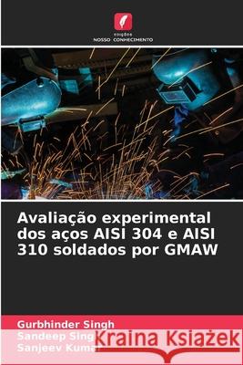 Avalia??o experimental dos a?os AISI 304 e AISI 310 soldados por GMAW Gurbhinder Singh Sandeep Singh Sanjeev Kumar 9786207623587 Edicoes Nosso Conhecimento