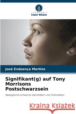 Signifikant(g) auf Tony Morrisons Postschwarzsein Jos? Endoen?a Martins 9786207623877 Verlag Unser Wissen