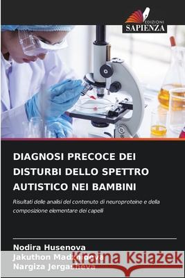 Diagnosi Precoce Dei Disturbi Dello Spettro Autistico Nei Bambini Nodira Husenova Jakuthon Madzhidova Nargiza Jergasheva 9786207624003