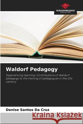 Waldorf Pedagogy Denise Santo 9786207624034 Our Knowledge Publishing