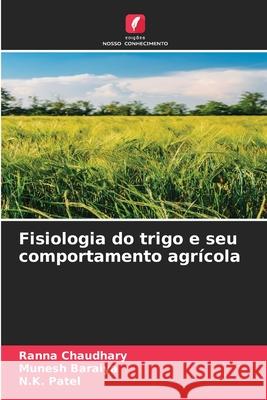 Fisiologia do trigo e seu comportamento agr?cola Ranna Chaudhary Munesh Baraiya N. K. Patel 9786207624263 Edicoes Nosso Conhecimento