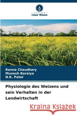 Physiologie des Weizens und sein Verhalten in der Landwirtschaft Ranna Chaudhary Munesh Baraiya N. K. Patel 9786207624270 Verlag Unser Wissen