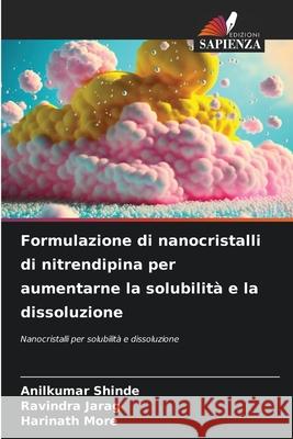 Formulazione di nanocristalli di nitrendipina per aumentarne la solubilit? e la dissoluzione Anilkumar Shinde Ravindra Jarag Harinath More 9786207624539