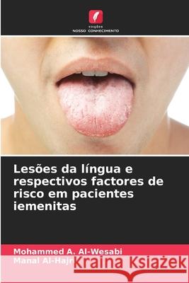 Les?es da l?ngua e respectivos factores de risco em pacientes iemenitas Mohammed A. Al-Wesabi Manal Al-Hajri 9786207624843