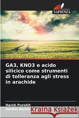 GA3, KNO3 e acido silicico come strumenti di tolleranza agli stress in arachide Harsh Purohit Sachin Barad 9786207625253