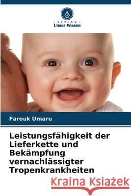 Leistungsf?higkeit der Lieferkette und Bek?mpfung vernachl?ssigter Tropenkrankheiten Farouk Umaru 9786207625406 Verlag Unser Wissen