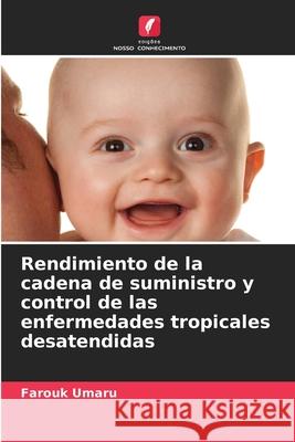 Rendimiento de la cadena de suministro y control de las enfermedades tropicales desatendidas Farouk Umaru 9786207625413 Edicoes Nosso Conhecimento