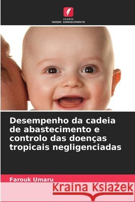 Desempenho da cadeia de abastecimento e controlo das doen?as tropicais negligenciadas Farouk Umaru 9786207625444 Edicoes Nosso Conhecimento