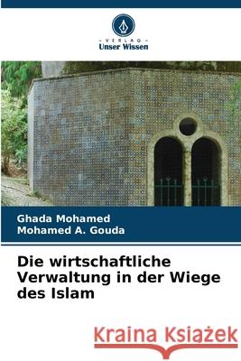 Die wirtschaftliche Verwaltung in der Wiege des Islam Ghada Mohamed Mohamed A 9786207625468