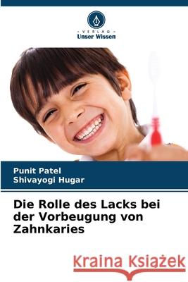 Die Rolle des Lacks bei der Vorbeugung von Zahnkaries Punit Patel Shivayogi Hugar 9786207625529