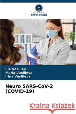 Neuro SARS-CoV-2 (COVID-19) Ilie Vasiliev Maria Vasilieva Irina Vasilieva 9786207625956
