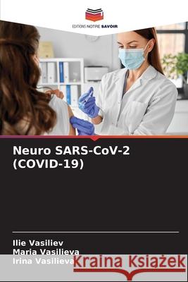 Neuro SARS-CoV-2 (COVID-19) Ilie Vasiliev Maria Vasilieva Irina Vasilieva 9786207625970