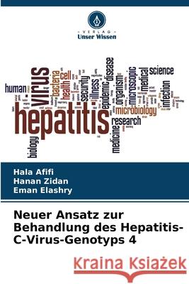 Neuer Ansatz zur Behandlung des Hepatitis-C-Virus-Genotyps 4 Hala Afifi Hanan Zidan Eman Elashry 9786207626014 Verlag Unser Wissen