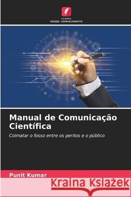 Manual de Comunica??o Cient?fica Punit Kumar 9786207626403