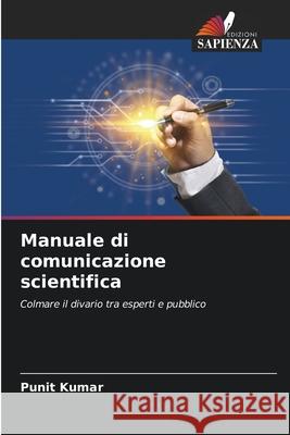 Manuale di comunicazione scientifica Punit Kumar 9786207626502