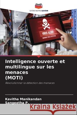 Intelligence ouverte et multilingue sur les menaces (MOTI) Kavitha Manikandan Sangeetha P 9786207626939 Editions Notre Savoir