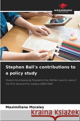 Stephen Ball's contributions to a policy study Maximiliano Morales 9786207627271 Our Knowledge Publishing