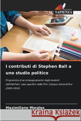 I contributi di Stephen Ball a uno studio politico Maximiliano Morales 9786207627295 Edizioni Sapienza