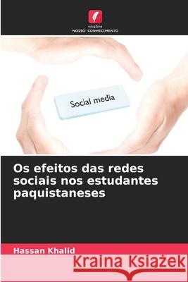 Os efeitos das redes sociais nos estudantes paquistaneses Hassan Khalid 9786207627806