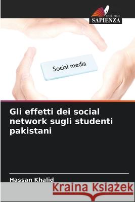 Gli effetti dei social network sugli studenti pakistani Hassan Khalid 9786207627882