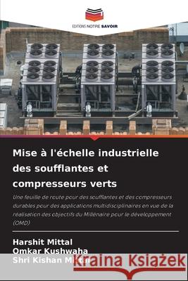 Mise ? l'?chelle industrielle des soufflantes et compresseurs verts Harshit Mittal Omkar Kushwaha Shri Kishan Mittal 9786207628162