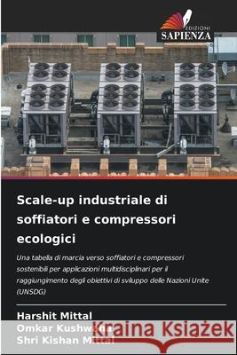 Scale-up industriale di soffiatori e compressori ecologici Harshit Mittal Omkar Kushwaha Shri Kishan Mittal 9786207628230 Edizioni Sapienza