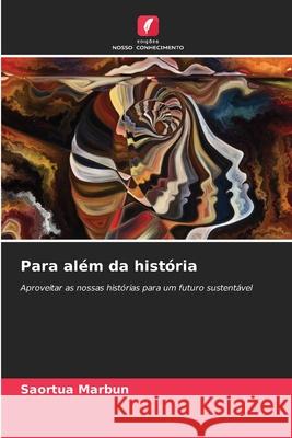 Para al?m da hist?ria Saortua Marbun 9786207628322 Edicoes Nosso Conhecimento