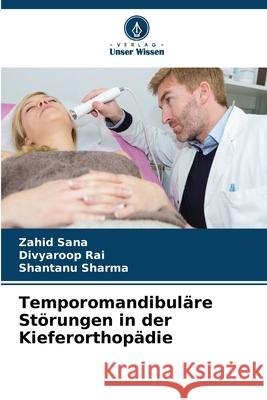 Temporomandibul?re St?rungen in der Kieferorthop?die Zahid Sana Divyaroop Rai Shantanu Sharma 9786207628445