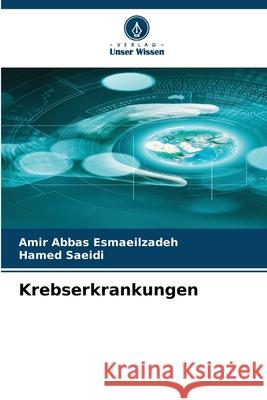 Krebserkrankungen Amir Abbas Esmaeilzadeh Hamed Saeidi 9786207628568