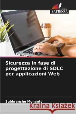 Sicurezza in fase di progettazione di SDLC per applicazioni Web Subhranshu Mohanty 9786207628681