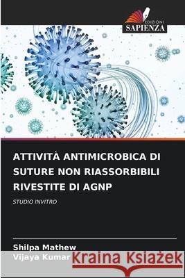 Attivit? Antimicrobica Di Suture Non Riassorbibili Rivestite Di Agnp Shilpa Mathew Vijaya Kumar 9786207628773 Edizioni Sapienza