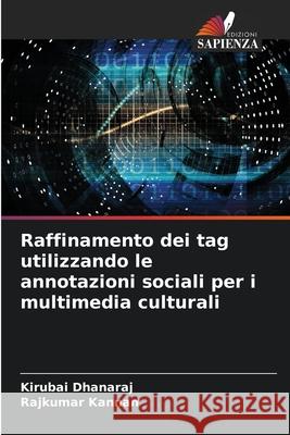 Raffinamento dei tag utilizzando le annotazioni sociali per i multimedia culturali Kirubai Dhanaraj Rajkumar Kannan 9786207628971 Edizioni Sapienza