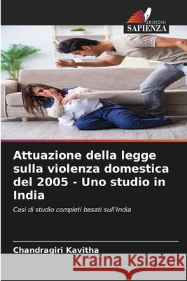 Attuazione della legge sulla violenza domestica del 2005 - Uno studio in India Chandragiri Kavitha 9786207629404