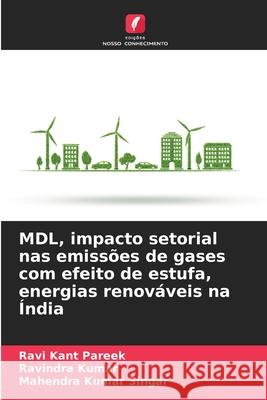 MDL, impacto setorial nas emiss?es de gases com efeito de estufa, energias renov?veis na ?ndia Ravi Kant Pareek Ravindra Kumar Mahendra Kumar Singar 9786207629763