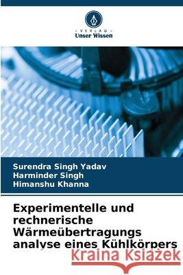 Experimentelle und rechnerische W?rme?bertragungs analyse eines K?hlk?rpers Surendra Singh Yadav Harminder Singh Himanshu Khanna 9786207629961