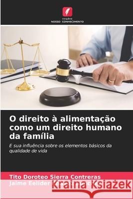 O direito ? alimenta??o como um direito humano da fam?lia Tito Doroteo Sierr Jaime Eelider Chave 9786207630066 Edicoes Nosso Conhecimento