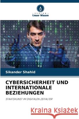 Cybersicherheit Und Internationale Beziehungen Sikander Shahid 9786207630202 Verlag Unser Wissen
