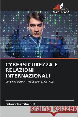 Cybersicurezza E Relazioni Internazionali Sikander Shahid 9786207630233 Edizioni Sapienza