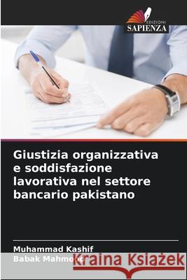 Giustizia organizzativa e soddisfazione lavorativa nel settore bancario pakistano Muhammad Kashif Babak Mahmood 9786207630714