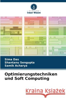 Optimierungstechniken und Soft Computing Sima Das Shantanu SenGupta Samik Acharya 9786207630868 Verlag Unser Wissen