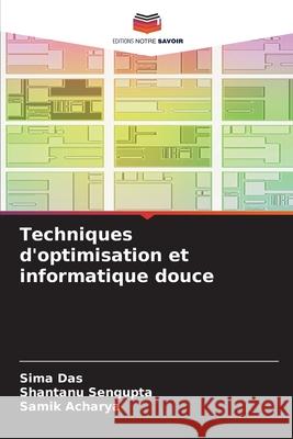 Techniques d'optimisation et informatique douce Sima Das Shantanu SenGupta Samik Acharya 9786207630882 Editions Notre Savoir