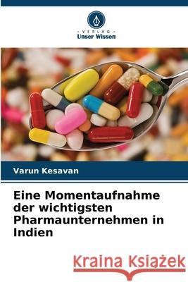 Eine Momentaufnahme der wichtigsten Pharmaunternehmen in Indien Varun Kesavan 9786207631520 Verlag Unser Wissen