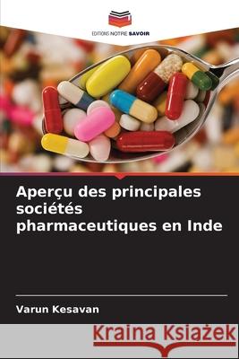 Aper?u des principales soci?t?s pharmaceutiques en Inde Varun Kesavan 9786207631544 Editions Notre Savoir